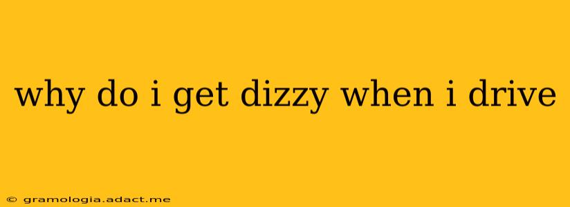 why do i get dizzy when i drive