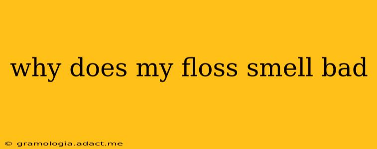 why does my floss smell bad