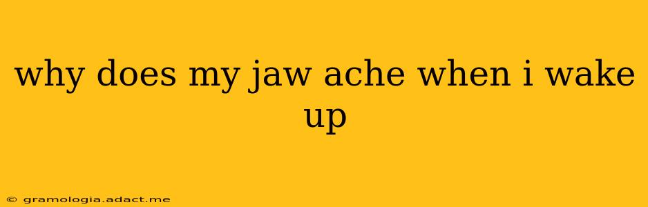 why does my jaw ache when i wake up