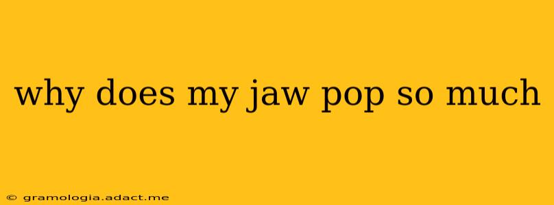 why does my jaw pop so much