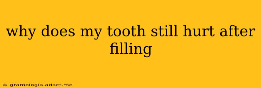 why does my tooth still hurt after filling