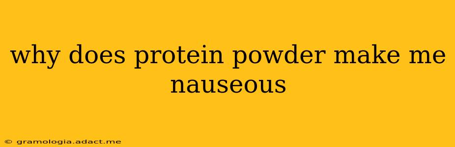 why does protein powder make me nauseous