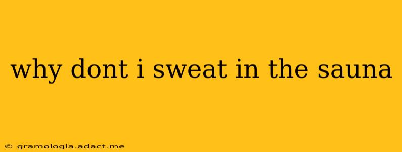 why dont i sweat in the sauna