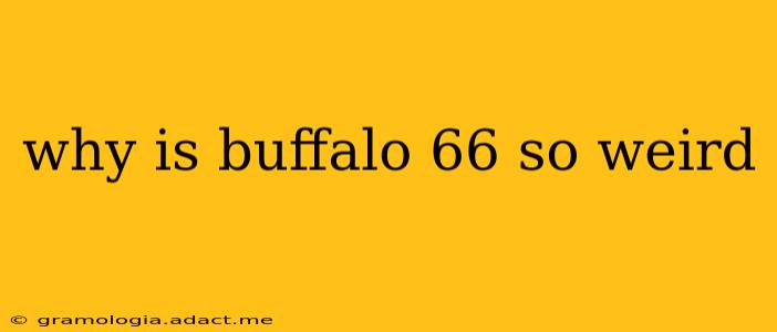 why is buffalo 66 so weird