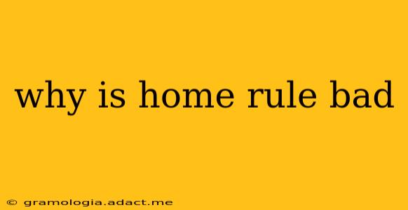 why is home rule bad
