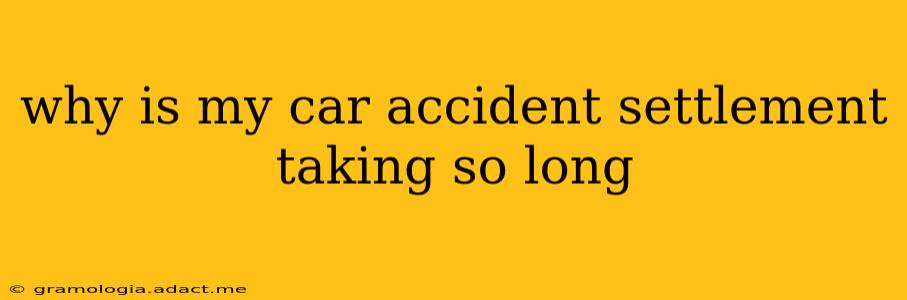 why is my car accident settlement taking so long