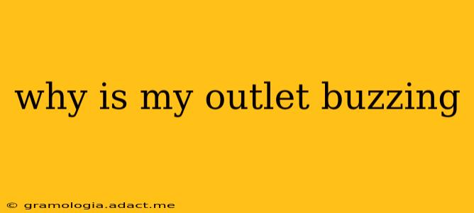 why is my outlet buzzing