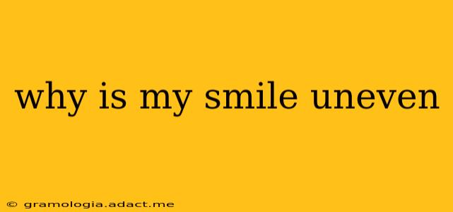 why is my smile uneven
