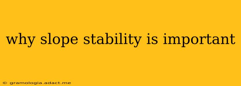 why slope stability is important