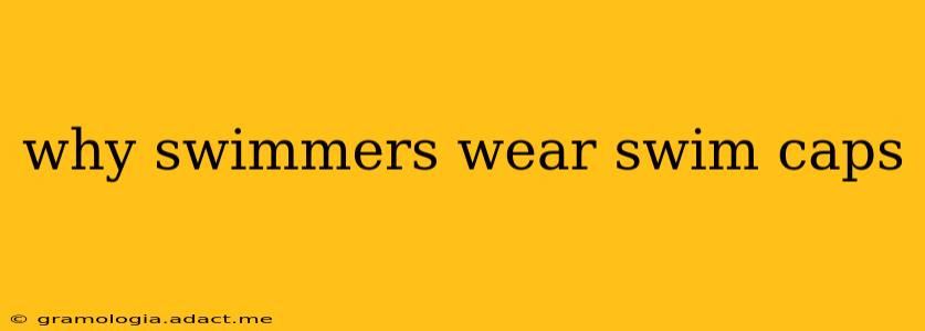 why swimmers wear swim caps