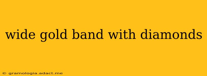 wide gold band with diamonds