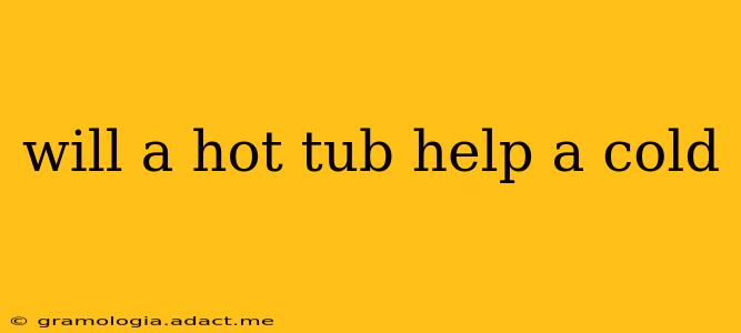 will a hot tub help a cold