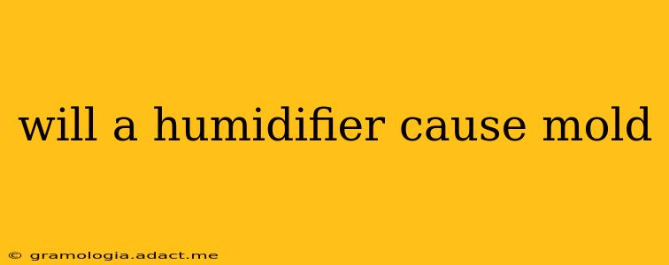 will a humidifier cause mold