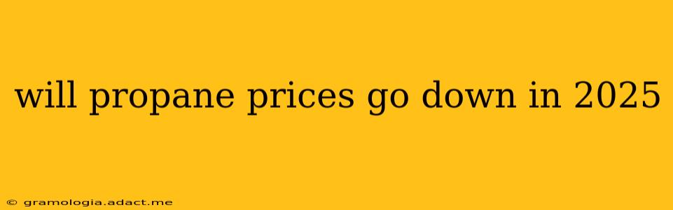will propane prices go down in 2025