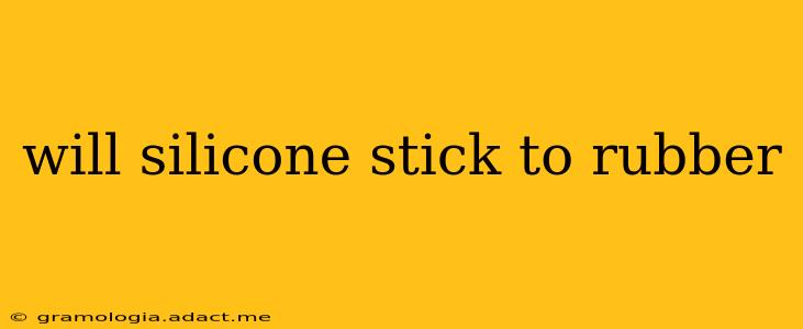 will silicone stick to rubber