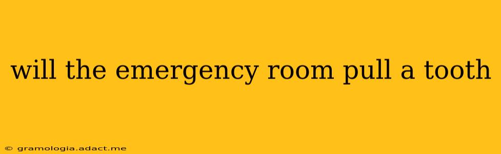 will the emergency room pull a tooth