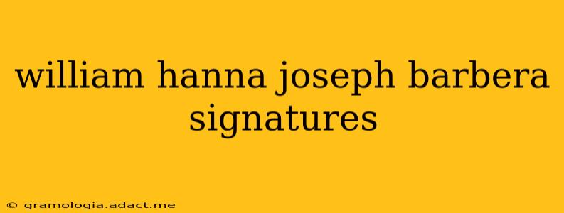 william hanna joseph barbera signatures