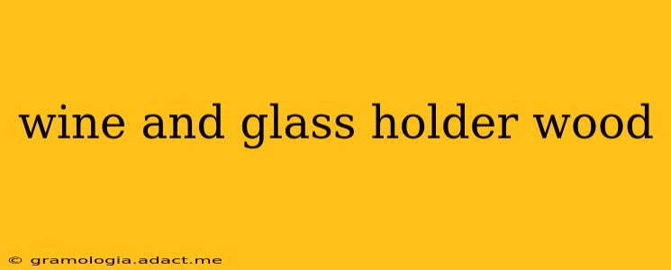 wine and glass holder wood