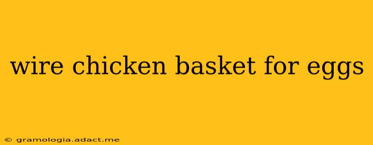 wire chicken basket for eggs