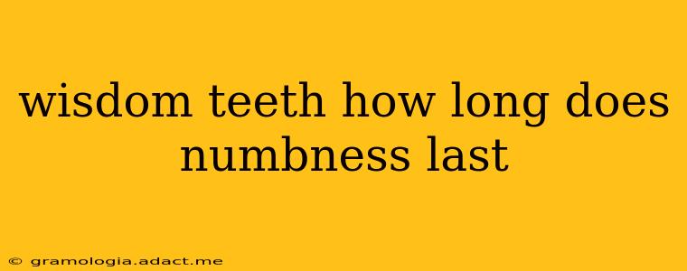 wisdom teeth how long does numbness last