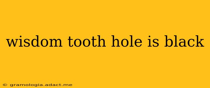 wisdom tooth hole is black