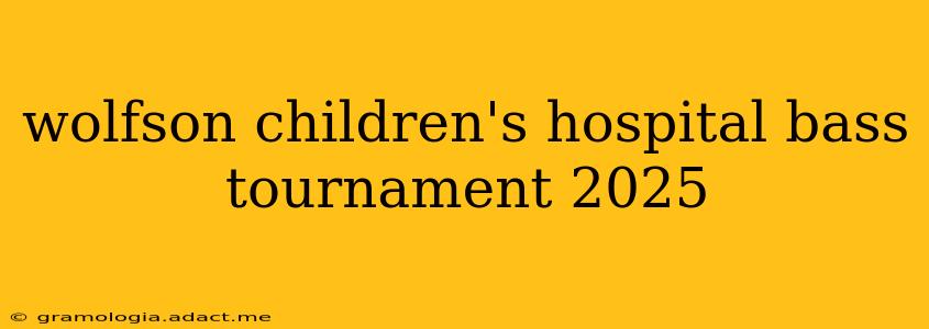 wolfson children's hospital bass tournament 2025