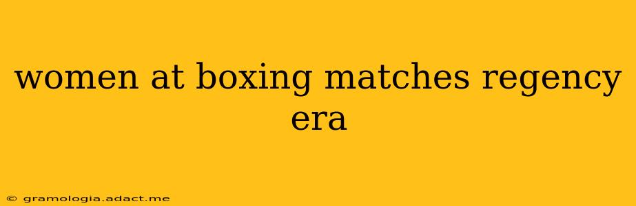 women at boxing matches regency era