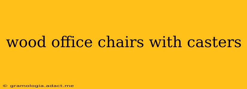 wood office chairs with casters