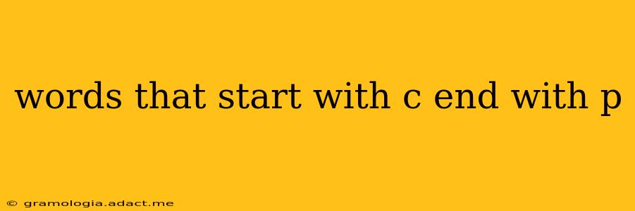 words that start with c end with p