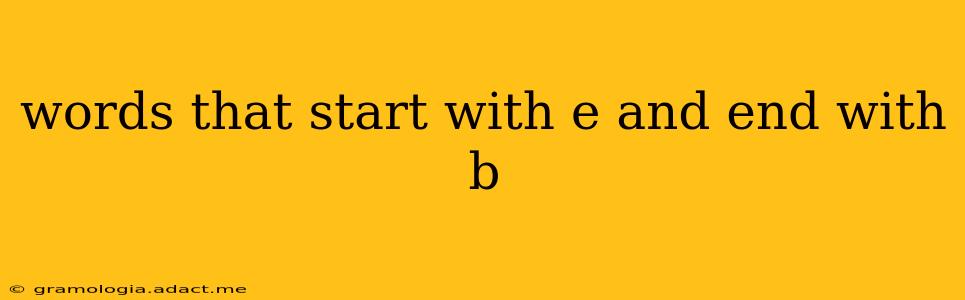 words that start with e and end with b
