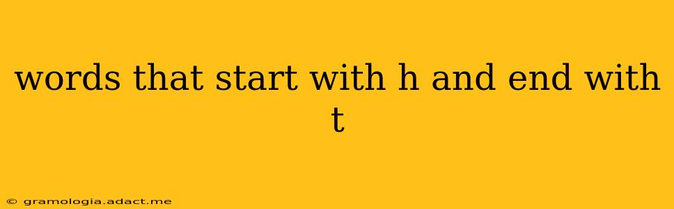 words that start with h and end with t