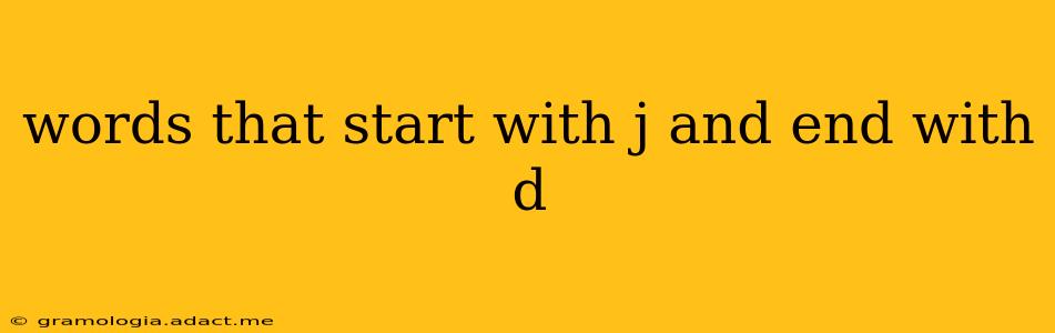 words that start with j and end with d