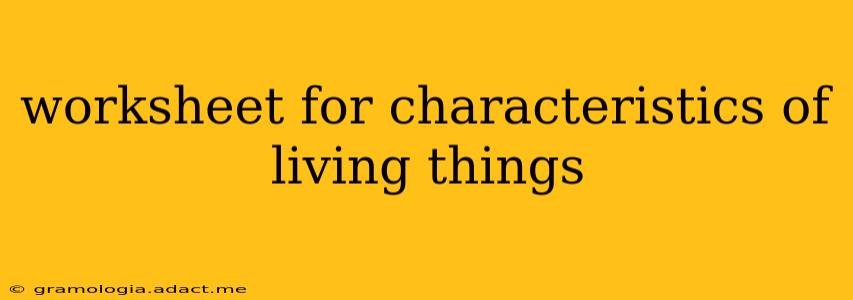 worksheet for characteristics of living things