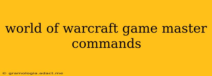 world of warcraft game master commands