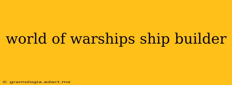 world of warships ship builder
