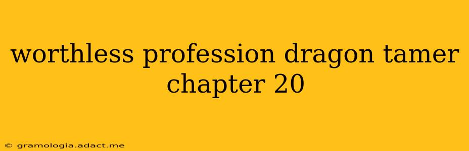 worthless profession dragon tamer chapter 20