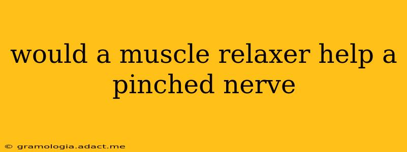 would a muscle relaxer help a pinched nerve