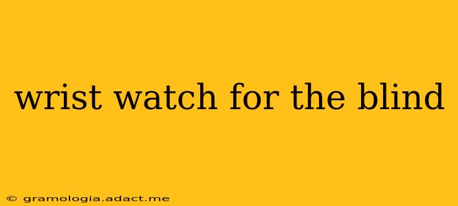 wrist watch for the blind
