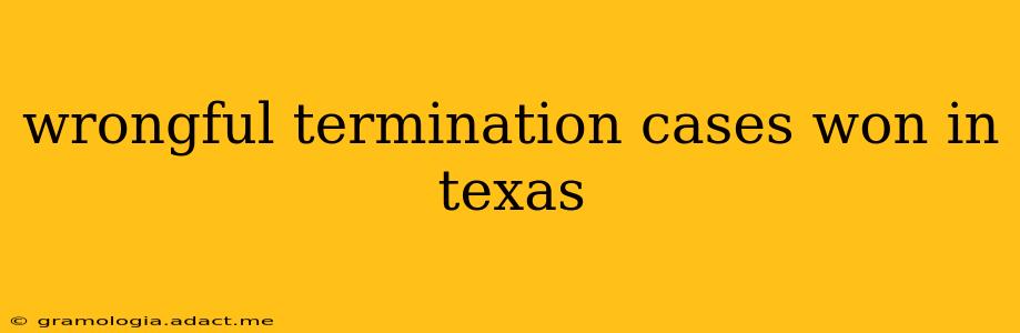 wrongful termination cases won in texas