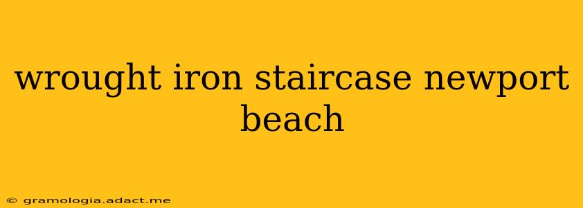 wrought iron staircase newport beach