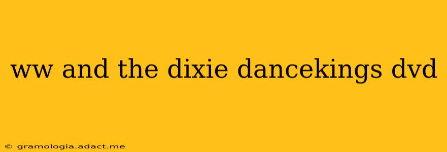 ww and the dixie dancekings dvd