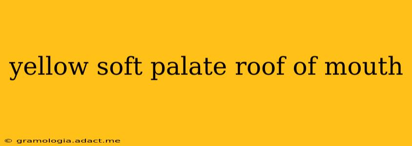 yellow soft palate roof of mouth