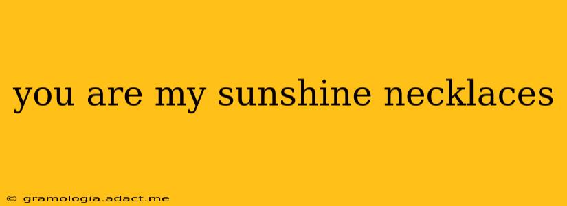 you are my sunshine necklaces