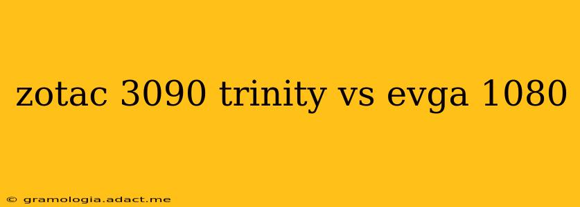 zotac 3090 trinity vs evga 1080